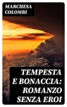 Tempesta e bonaccia: Romanzo senza eroi - Marchesa Colombi - 8596547481348