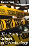 The Positive School of Criminology - Enrico Ferri - 8596547506140