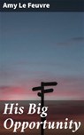 His Big Opportunity - Amy Le Feuvre - 8596547509011