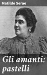 Gli amanti: pastelli - Matilde Serao - 8596547528470