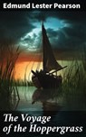 The Voyage of the Hoppergrass - Edmund Lester Pearson - 8596547615057