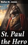 St. Paul the Hero - Rufus M. Jones - 8596547620440