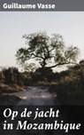Op de jacht in Mozambique - Guillaume Vasse - 8596547665496
