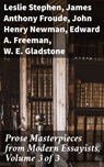 Prose Masterpieces from Modern Essayists, Volume 3 of 3 - Leslie Stephen ; James Anthony Froude ; John Henry Newman ; Edward A. Freeman ; W. E. Gladstone - 8596547666691