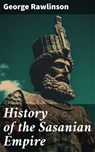 History of the Sasanian Empire - George Rawlinson - 8596547669111