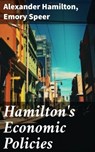 Hamilton's Economic Policies - Alexander Hamilton ; Emory Speer - 8596547669906