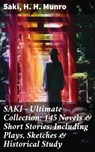 SAKI - Ultimate Collection: 145 Novels & Short Stories; Including Plays, Sketches & Historical Study - Saki ; H. H. Munro - 8596547670001