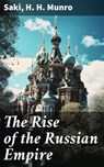 The Rise of the Russian Empire - Saki ; H. H. Munro - 8596547670032