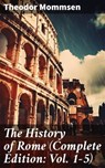 The History of Rome (Complete Edition: Vol. 1-5) - Theodor Mommsen - 8596547670117