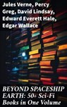 BEYOND SPACESHIP EARTH: 50+ Sci-Fi Books in One Volume - Jules Verne ; Percy Greg ; David Lindsay ; Edward Everett Hale ; Edgar Wallace ; H. G. Wells ; Stanley G. Weinbaum ; Malcolm Jameson ; Otis Adelbert Kline - 8596547671060