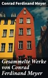 Gesammelte Werke von Conrad Ferdinand Meyer - Conrad Ferdinand Meyer - 8596547674580