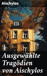 Ausgewählte Tragödien von Aischylos - Aischylos - 8596547676379