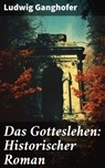 Das Gotteslehen: Historischer Roman - Ludwig Ganghofer - 8596547676645