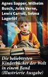 Die beliebtesten Kinderbücher der Welt in einem Band (Illustrierte Ausgabe) - Agnes Sapper ; Wilhelm Busch ; Jules Verne ; Lewis Carroll ; Selma Lagerlöf ; Johanna Spyri ; Charles Dickens ; Heinrich Hoffmann ; Mark Twain ; Gerdt von Bassewitz ; Harriet Beecher Stowe ; Robert Louis Stevenson ; Julius Wolff ; Frances Hodgson Burnett  - 8596547677635