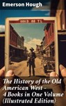 The History of the Old American West – 4 Books in One Volume (Illustrated Edition) - Emerson Hough ; Nina Dawson - 8596547678014