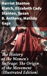 The History of the Women's Suffrage: The Origin of the Movement (Illustrated Edition) - Harriot Stanton Blatch ; Elizabeth Cady Stanton ; Susan B. Anthony ; Matilda Gage - 8596547678953