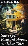 Slavery's Pleasant Homes & Other Tales - Lydia Maria Child - 8596547679059