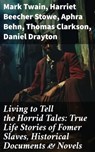 Living to Tell the Horrid Tales: True Life Stories of Fomer Slaves, Historical Documents & Novels - Mark Twain ; Harriet Beecher Stowe ; Aphra Behn ; Thomas Clarkson ; Daniel Drayton ; Louis Hughes ; Lydia Maria Child ; James Weldon Johnson ; Austin Steward ; Ida B. Wells-Barnett ; Moses Grandy ; William Wells Brown ; William Still ; Nat Turner ; Henry  - 8596547679073