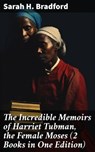 The Incredible Memoirs of Harriet Tubman, the Female Moses (2 Books in One Edition) - Sarah H. Bradford - 8596547679103