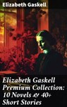 Elizabeth Gaskell Premium Collection: 10 Novels & 40+ Short Stories - Elizabeth Gaskell ; Spencer Hardwick - 8596547682264