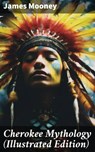 Cherokee Mythology (Illustrated Edition) - James Mooney - 8596547683704