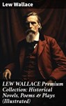 LEW WALLACE Premium Collection: Historical Novels, Poems & Plays (Illustrated) - Lew Wallace - 8596547687726