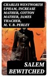 Salem Bewitched - Charles Wentworth Upham ; Increase Mather ; Cotton Mather ; James Thacher ; M. V. B. Perley ; William P. Upham ; Samuel Roberts Wells - 8596547716617