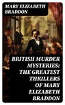 BRITISH MURDER MYSTERIES: The Greatest Thrillers of Mary Elizabeth Braddon - Mary Elizabeth Braddon - 8596547717126