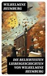 Die beliebtesten Liebesgeschichten von Wilhelmine Heimburg - Wilhelmine Heimburg - 8596547718680