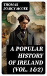 A Popular History of Ireland (Vol. 1&2) - Thomas D'Arcy McGee - 8596547718789
