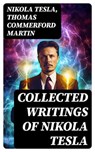 Collected Writings of Nikola Tesla - Nikola Tesla ; Thomas Commerford Martin ; Ava Marley - 8596547720973