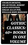Gothic Classics: 60+ Books in One Volume - Charles Dickens ; Oscar Wilde ; Robert Louis Stevenson ; Edgar Allan Poe ; William Hope Hodgson ; Joseph Sheridan Le Fanu ; Anna Katharine Green ; George MacDonald ; Bram Stoker ; Charlotte Brontë ; Emily Brontë ; William Godwin ; Henry James ; Victor Hug - 8596547721017