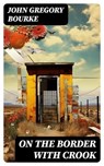 On The Border With Crook - John Gregory Bourke - 8596547721451