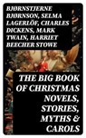 The Big Book of Christmas Novels, Stories, Myths & Carols - Bjørnstjerne Bjørnson ; Selma Lagerlöf ; Charles Dickens ; Mark Twain ; Harriet Beecher Stowe ; Martin Luther ; Robert Louis Stevenson ; William Shakespeare ; Henry Wadsworth Longfellow ; Max Brand ; William Wordsworth ; Carolyn Wells ; Charles Mackay ; J - 8596547721550