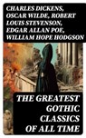 The Greatest Gothic Classics of All Time - Charles Dickens ; Oscar Wilde ; Robert Louis Stevenson ; Edgar Allan Poe ; William Hope Hodgson ; Joseph Sheridan Le Fanu ; Anna Katharine Green ; George MacDonald ; Bram Stoker ; Charlotte Brontë ; Emily Brontë ; William Godwin ; Henry James ; Victor Hug - 8596547722618