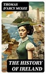 The History of Ireland - Thomas D'Arcy McGee - 8596547723158