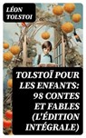 Tolstoï pour les enfants: 98 Contes et Fables (L'édition intégrale) - Léon Tolstoi - 8596547725480
