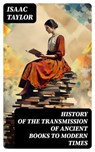 History of the Transmission of Ancient Books to Modern Times - Isaac Taylor - 8596547726104