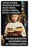 Die beliebtesten Kinderbücher zu Weihnachten - Agnes Sapper ; Wilhelm Busch ; Jules Verne ; Lewis Carroll ; Selma Lagerlöf ; Johanna Spyri ; Charles Dickens ; Heinrich Hoffmann ; Mark Twain ; Gerdt von Bassewitz ; Agnes Günther ; Robert Louis Stevenson ; Julius Wolff ; Frances Hodgson Burnett ; Rudyar - 8596547726173