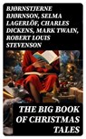 The Big Book of Christmas Tales - Bjørnstjerne Bjørnson ; Selma Lagerlöf ; Charles Dickens ; Mark Twain ; Robert Louis Stevenson ; William Shakespeare ; William Wordsworth ; Louisa May Alcott ; Arthur Conan Doyle ; Frances Hodgson Burnett ; Alphonse Daudet ; Guy de Maupassant ; Benito Pér - 8596547726210