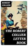 The Robert Collier Letter Book - Robert Collier - 8596547727255