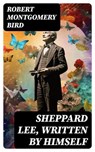Sheppard Lee, Written by Himself - Robert Montgomery Bird - 8596547729051