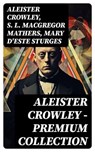 ALEISTER CROWLEY - Premium Collection - Aleister Crowley ; S. L. MacGregor Mathers ; Mary d'Este Sturges - 8596547729471