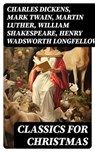 Classics for Christmas - Charles Dickens ; Mark Twain ; Martin Luther ; William Shakespeare ; Henry Wadsworth Longfellow ; Max Brand ; William Wordsworth ; Louisa May Alcott ; Henry Van Dyke ; Anthony Trollope ; Rudyard Kipling ; Beatrix Potter ; Emily Dickinson ; O. Henry ; L. F - 8596547730743