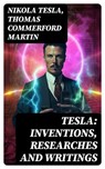 TESLA: Inventions, Researches and Writings - Nikola Tesla ; Thomas Commerford Martin - 8596547731948