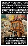 STURM UND DRANG: Die bedeutendsten Werke der Epoche - Johann Wolfgang von Goethe ; Friedrich Schiller ; Jakob Michael Reinhold Lenz ; Gottfried August Bürger ; Friedrich Maximilian Klinger ; Wilhelm Heinse ; Johann Gottfried Herder ; Georg Christoph Lichtenberg ; Johann Georg Hamann ; Heinrich Wilhelm von Ge - 8596547731986