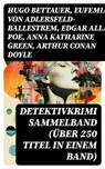 Detektivkrimi Sammelband (Über 250 Titel in einem Band) - Hugo Bettauer ; Eufemia von Adlersfeld-Ballestrem ; Edgar Allan Poe ; Anna Katharine Green ; Arthur Conan Doyle ; Frank Heller ; Edgar Wallace ; David Christie Murray ; Sven Elvestad ; G. K. Chesterton ; Joseph Smith Fletcher ; Robert Kraft ; Louis Weiner - 8596547733751