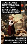 Klassiker der Kinderliteratur zu Weihnachten - Agnes Sapper ; Wilhelm Busch ; Jules Verne ; Lewis Carroll ; Selma Lagerlöf ; Johanna Spyri ; Charles Dickens ; Heinrich Hoffmann ; Mark Twain ; Gerdt von Bassewitz ; Agnes Günther ; Robert Louis Stevenson ; Julius Wolff ; Frances Hodgson Burnett ; Rudyar - 8596547734215