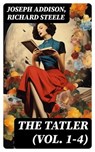 The Tatler (Vol. 1-4) - Joseph Addison ; Richard Steele ; Connor Remington - 8596547734697