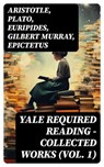 Yale Required Reading - Collected Works (Vol. 1) - Aristotle ; Plato ; Euripides ; Gilbert Murray ; Epictetus ; Pindar ; Theocritus ; Homer ; Plutarch ; Aeschylus ; Sophocles ; Aristophanes ; Herodotus ; Anacreon ; Sappho ; Thucydides ; Hesiod ; Demosthenes ; Lysias ; Alcaeus ; Archilochus ; Theognis of M - 8596547734789